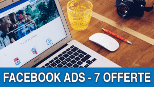 7 offerte da promuovere con Facebook Ads senza bruciare soldi