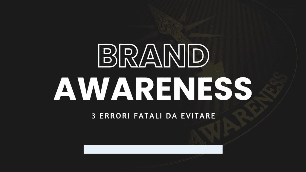 Brand Awareness per imprenditori 3 errori che devi assolutamente evitare