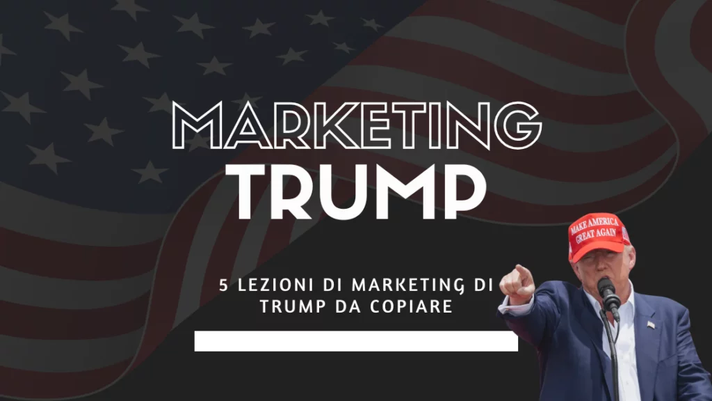 5 lezioni di Marketing di Trump da copiare nella tua azienda