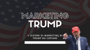 5 lezioni di Marketing di Trump da copiare nella tua azienda