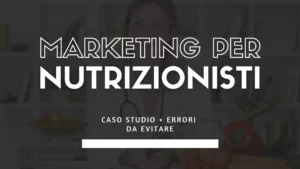 Marketing per nutrizionisti caso studio ed errori da evitare