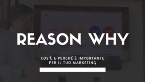 Reason Why cos'è e perché è importante per il tuo marketing