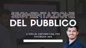 segmentazione del pubblico per facebook ads e 5 tips di copywriting