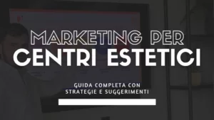 Guida Completa al Marketing per Centri Estetici: Strategie e Suggerimenti