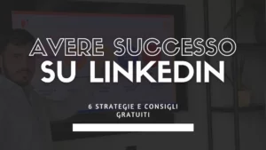 come avere successo su linkedin