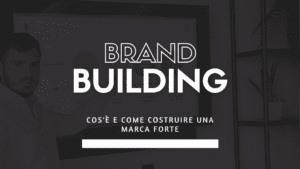 brand building cos'è e come costruire una marca forte